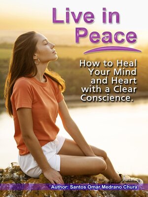 cover image of Live in Peace. How to Heal Your Mind and Heart with a Clear Conscience.